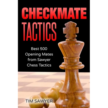Checkmate Tactics: Best 500 Opening Mates from Sawyer Chess Tactics