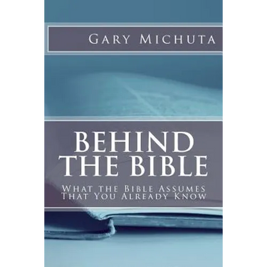 Behind the Bible: What the Bible Assumes That You Already Know