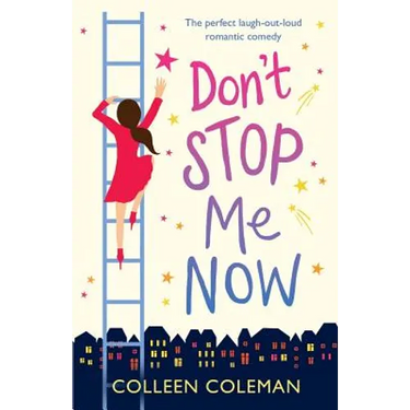 Don't Stop Me Now: The perfect laugh out loud romantic comedy