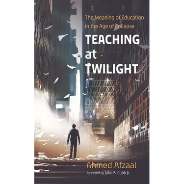 Teaching at Twilight: The Meaning of Education in the Age of Collapse
