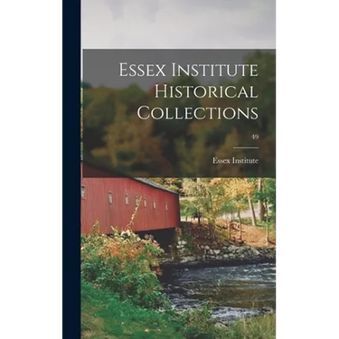 Essex Institute Historical Collections; 49