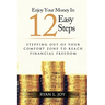 Enjoy Your Money in 12 Easy Steps: Stepping out of your comfort zone to reach financial freedom