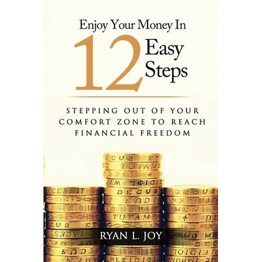 Enjoy Your Money in 12 Easy Steps: Stepping out of your comfort zone to reach financial freedom