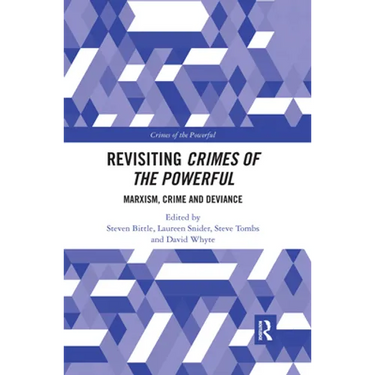Revisiting Crimes of the Powerful: Marxism, Crime and Deviance