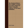 The Chemical History Of A Candle, A Course Of Lectures Delivered Before A Juvenile Audience At The Royal Institution;