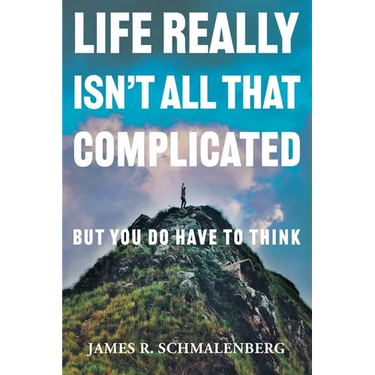Life Really Isn't All That Complicated: But You Do Have To Think