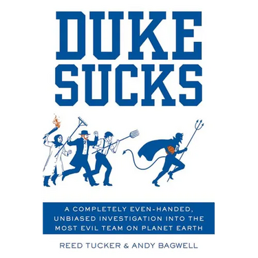 Duke Sucks: A Completely Even-Handed, Unbiased Investigation Into the Most Evil Team on Planet Earth