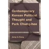 Contemporary Korean Political Thought and Park Chung-hee
