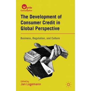 The Development of Consumer Credit in Global Perspective: Business, Regulation, and Culture