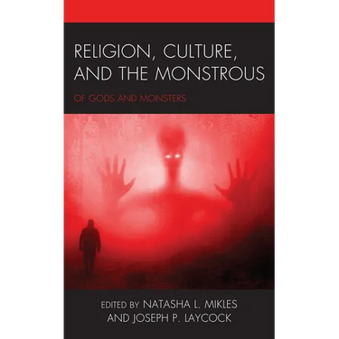Religion, Culture, and the Monstrous: Of Gods and Monsters