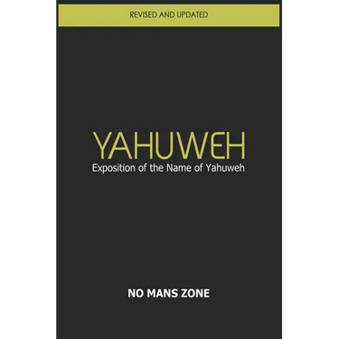 YaHuWeH Exposition of the Name of YaHuWeH: Exposition of the Name of YaHuWeH