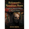 Hollywood's Monstrous Moms: Vilifying Mental Illness in Horror Films