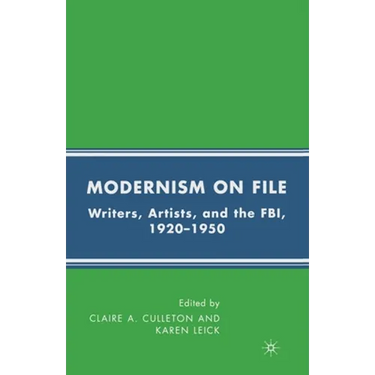 Modernism on File: Writers, Artists, and the Fbi, 1920-1950
