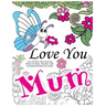 Love You Mum: Mum Colouring Books For Adults: Beautiful, Calm and Relaxing Artwork for Ladies