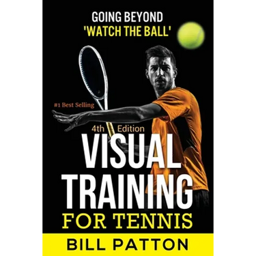 Visual Training for Tennis: The Complete Guide To Tips, Tricks, Skills and Drills for Best Vision Of The Ball
