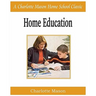 Home Education: Charlotte Mason Homeschooling Series, Vol. 1