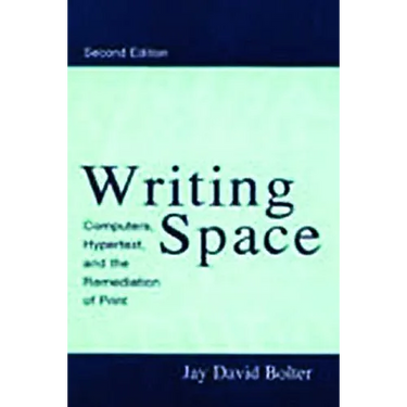 Writing Space: Computers, Hypertext, and the Remediation of Print