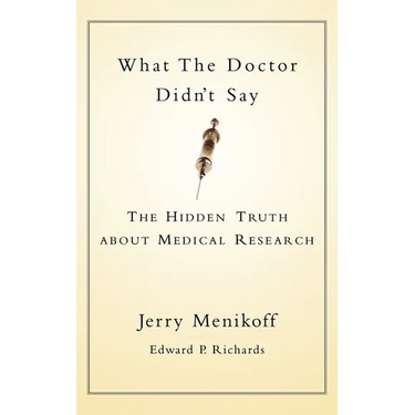 What the Doctors Didn't Say: The Hidden Truth about Medical Research