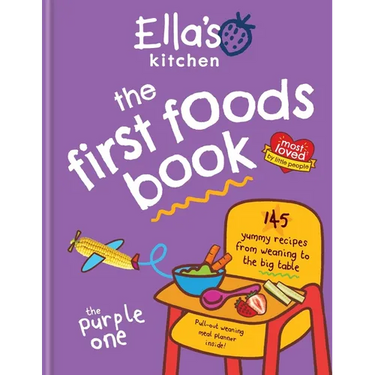 Ella's Kitchen: The First Foods Book: 145 Yummy Recipes from Weaning to the Big Table