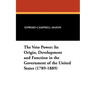 The Veto Power: Its Origin, Development and Function in the Government of the United States (1789-1889)