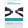 Building a World Federation: The Key to Resolving Our Global Crises