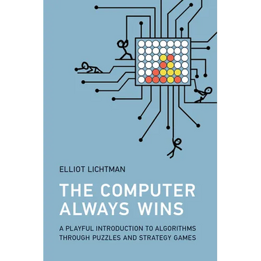 The Computer Always Wins: A Playful Introduction to Algorithms Through Puzzles and Strategy Games