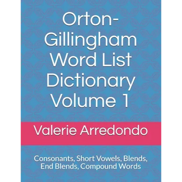 Orton-Gillingham Word List Dictionary Volume 1: Consonants, Short Vowels, Blends, FLOSS, End Blends, Compound Words, Closed Syllable Exceptions