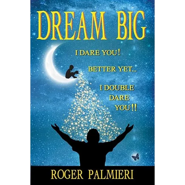 Dream Big!: I Dare You... Better Yet... I Double Dare You!!