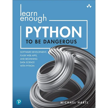 Learn Enough Python to Be Dangerous: Software Development, Flask Web Apps, and Beginning Data Science with Python