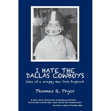 I Hate the Dallas Cowboys: Tales of a Scrappy New York Boyhood