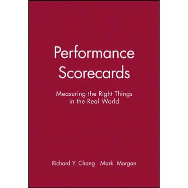 Performance Scorecards: Measuring the Right Things in the Real World