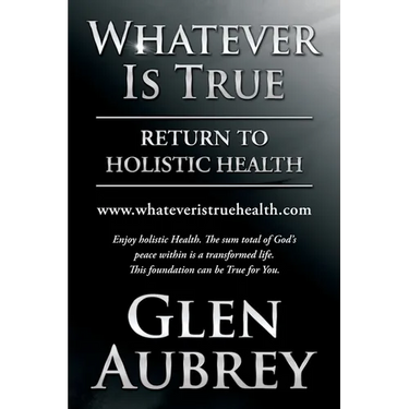 Whatever Is True: Return to Holistic Health