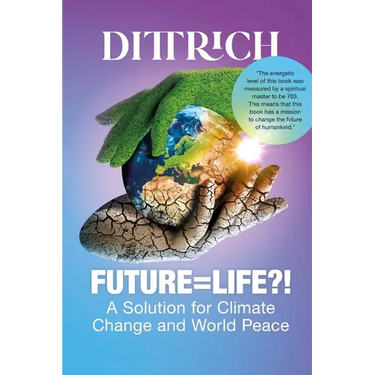 Future=life?!: A Solution for Climate Change and World Peace
