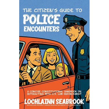 The Citizen's Guide to Police Encounters: A Concise Constitutional Handbook on Interacting with U.S. Law Enforcement