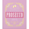 The Little Book of Prosecco: Sparkling Perfection