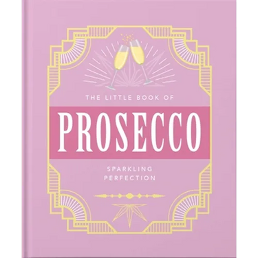 The Little Book of Prosecco: Sparkling Perfection