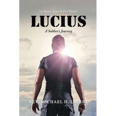 Lucius: A Soldier's Journey "A Man's Search For Truth"