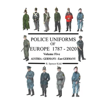 Police Uniforms of Europe 1787 - 2020 Volume Five