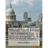 Where They Lived in London Vol 1