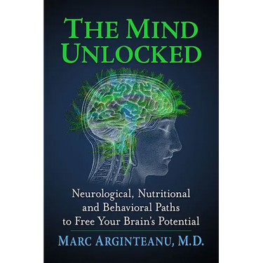 The Mind Unlocked: Neurological, Nutritional and Behavioral Paths to Free Your Brain's Potential