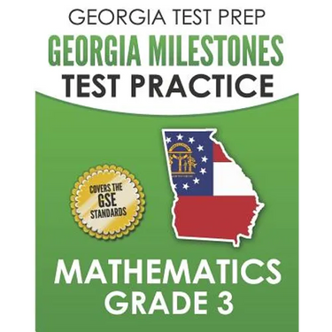 GEORGIA TEST PREP Georgia Milestones Test Practice Mathematics Grade 3: Preparation for the Georgia Milestones Mathematics Assessment