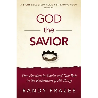 God the Savior Bible Study Guide Plus Streaming Video: Our Freedom in Christ and Our Role in the Restoration of All Things