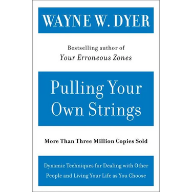 Pulling Your Own Strings: Dynamic Techniques for Dealing with Other People and Living Your Life as You Choose