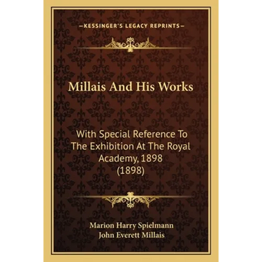 Millais And His Works: With Special Reference To The Exhibition At The Royal Academy, 1898 (1898)