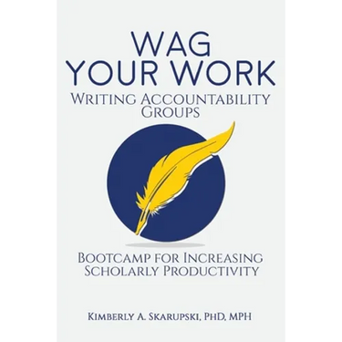 WAG Your Work: Writing Accountability Groups: Bootcamp for Increasing Scholarly Productivity