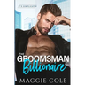 The Groomsman Billionaire: A Love at First Sight Billionaire Romance