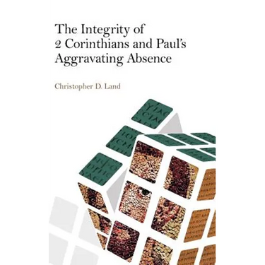 The Integrity of 2 Corinthians and Paul's Aggravating Absence