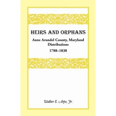 Heirs and Orphans: Anne Arundel County Distributions 1788-1838