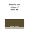 Pharmaceutical botany, with glossary of botanical terms