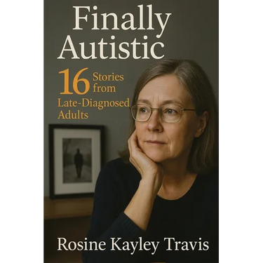 Finally Autistic: 16 Stories from Late-Diagnosed Adults